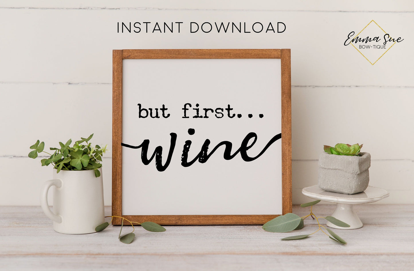 But first Wine - Wine Bar Farmhouse Kitchen Wall Art Printable Digital File Sign