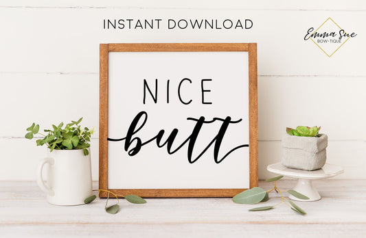 Nice Butt Funny Bathroom Sign Wall Art Digital Printable