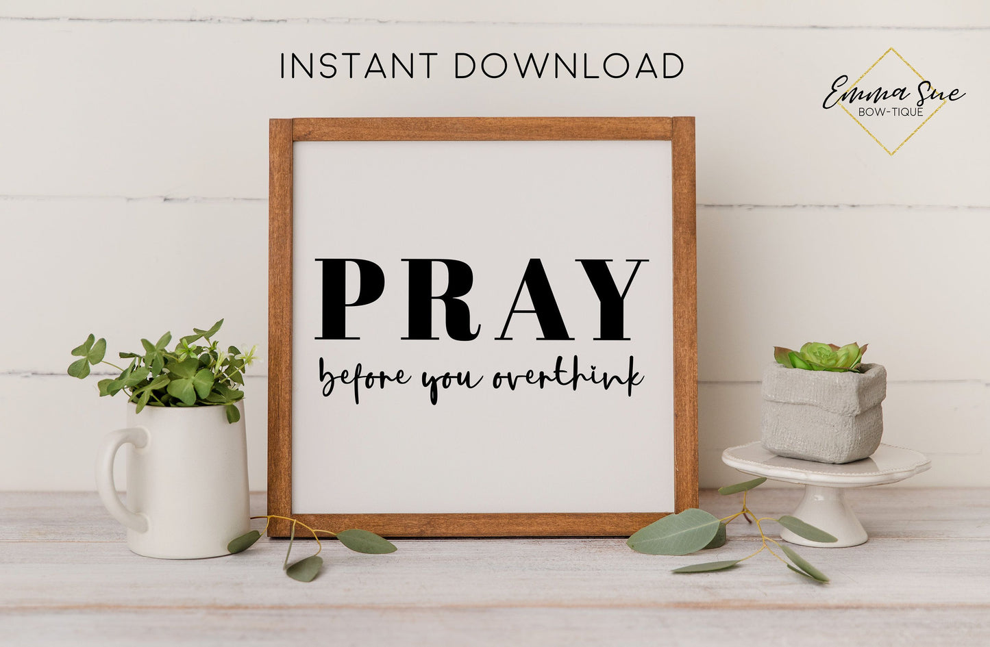 Pray before you overthink - Prayer Faith God's Plan Christian Farmhouse Printable Art Sign Digital File