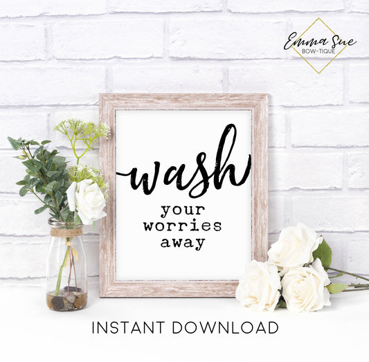 Wash your worries away Bathroom Farmhouse Funny Bathroom Wall Art Printable Instant Download