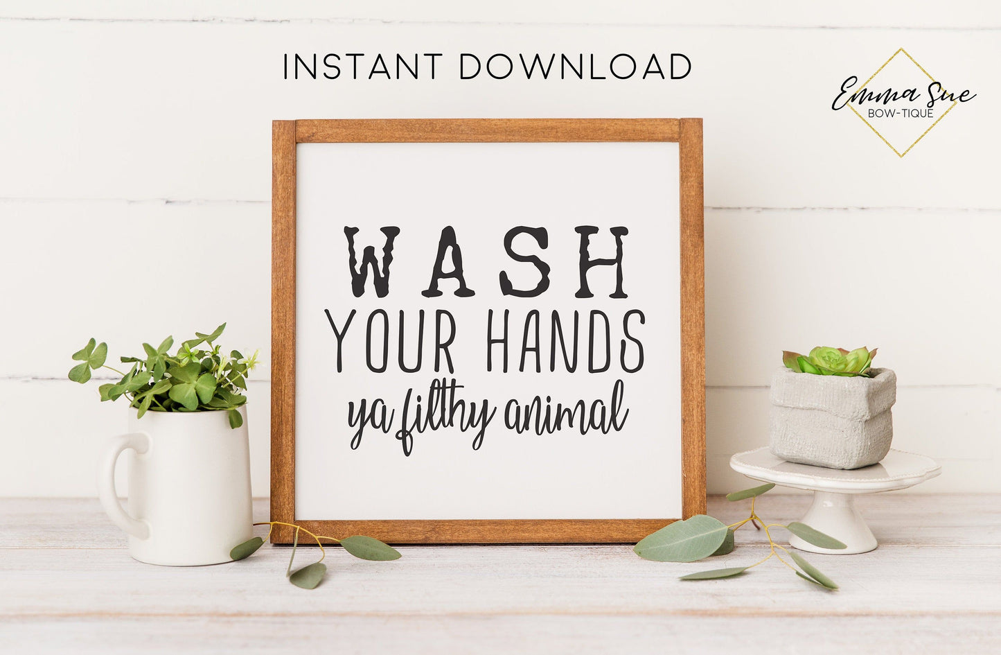 Wash your hands ya filthy animal Bathroom Sign Wall Art Digital Printable