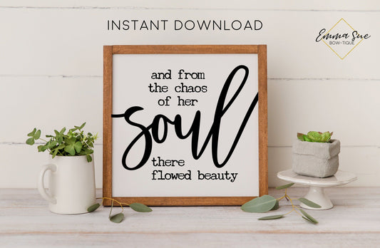 And from the chaos of her soul there flowed beauty - Confidence Self love Motivational Quotes Printable Sign