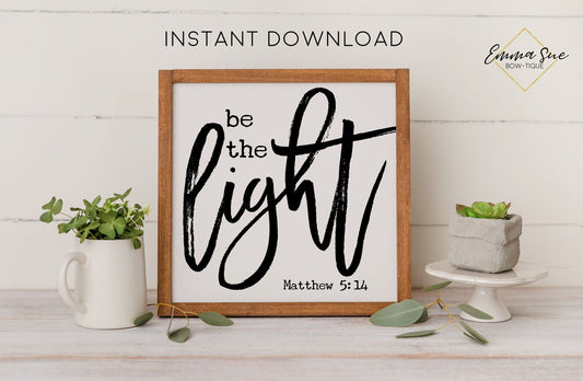 Be the Light - Matthew 5:14 Bible Verse Christian Farmhouse Printable Art Sign Digital File