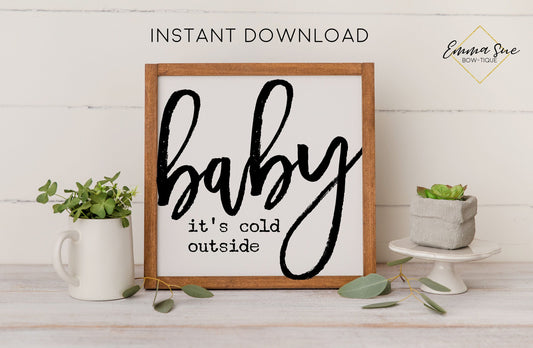 Baby It's Cold Outside - Winter Christmas Decor Printable Sign Farmhouse Style  - Digital File