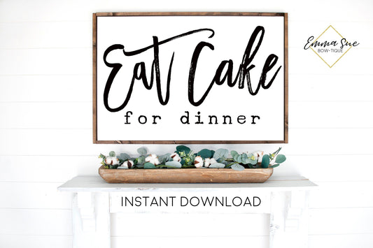 Eat Cake for Dinner Dining room Kitchen Farmhouse Printable Sign Wall Art - Digital File