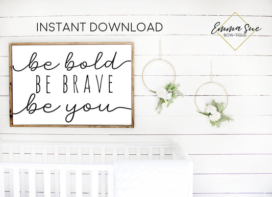 Be Bold Be Brave Be You Kids Nursery Room Wall Art Printable Sign - Digital File
