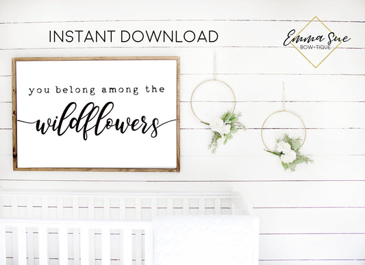 You belong among the wildflowers Baby Kids nursery room Printable Sign