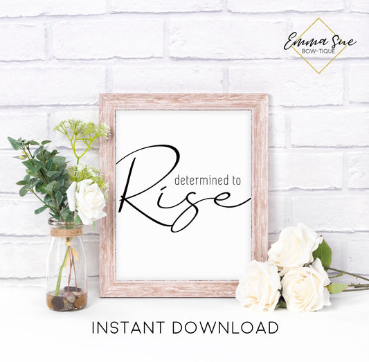 Determined to rise - Boss Babe Home Office Motivational Quote Printable Sign Wall Art Digital File