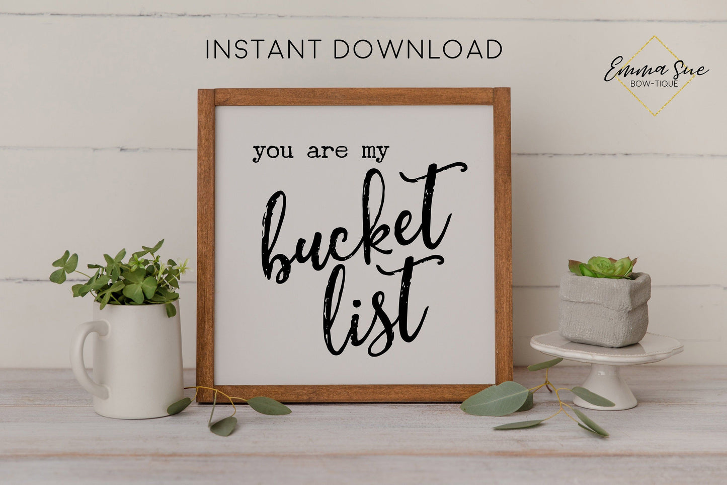 You are my bucket list - Love Quotes Farmhouse Printable Sign Wall Art - Digital File