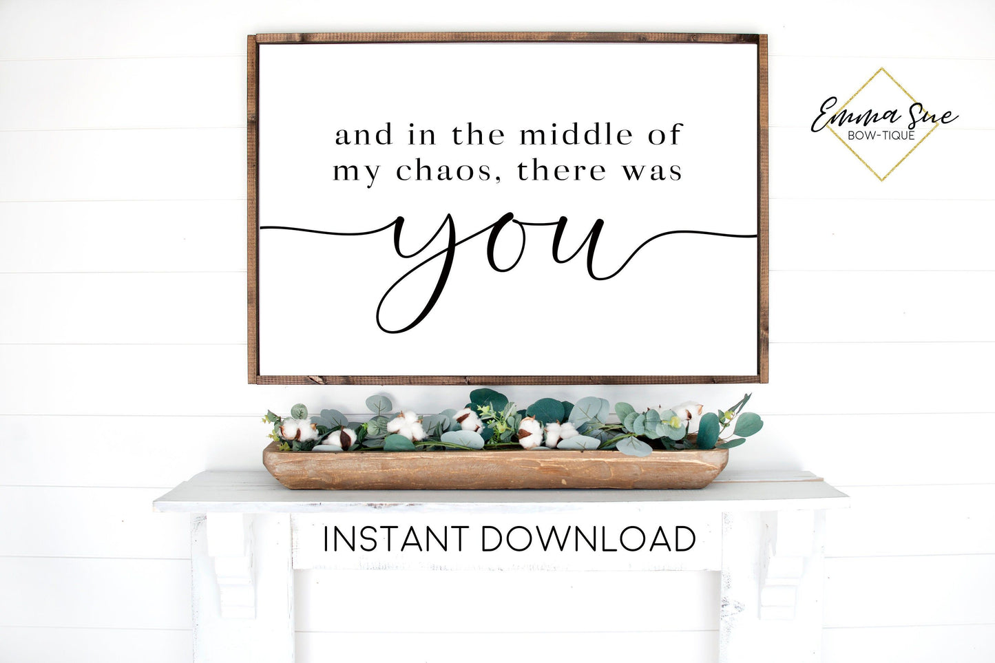 And in the middle of my chaos there was you Love quotes Wall art Farmhouse Printable Sign