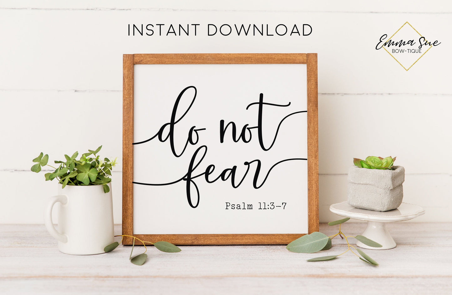 Do not Fear - Psalm 11:3-7 Strength Courage Bible Verse Printable Art Sign Digital File