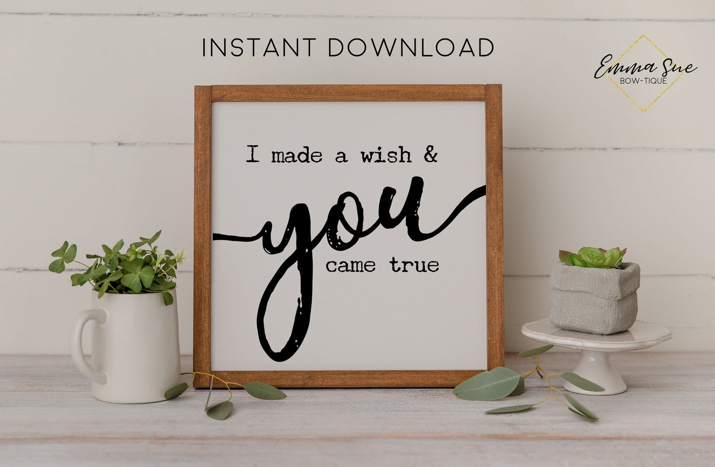 I made a wish and you came true - Love Quotes Farmhouse Printable Sign Wall Art - Digital File