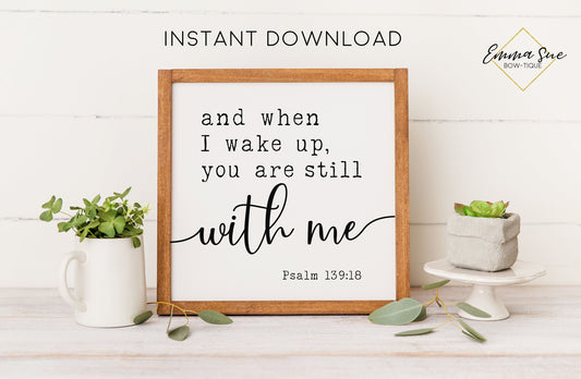 and when I wake You are still with me Psalm 139:18 God's Love Bible Verse Printable Art Sign Digital File