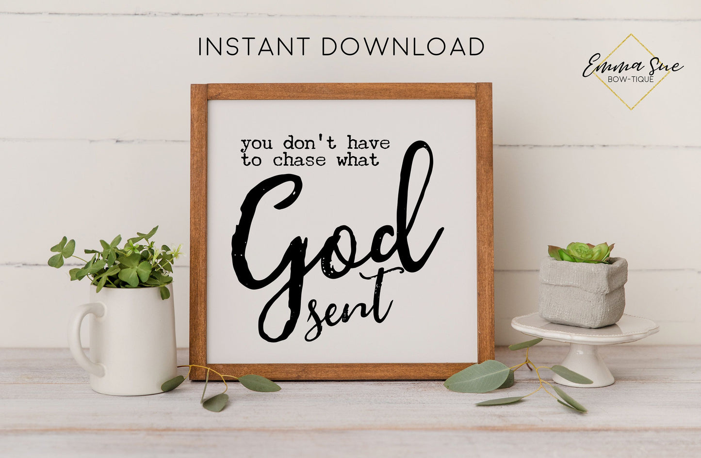 You don't have to chase what God sent - Christian Love Quotes Printable Art Sign Digital File