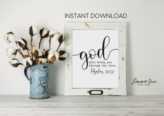 God will bring you through the fire - Psalm 66:12 Bible Verse Scripture Farmhouse Wall Art Printable Sign