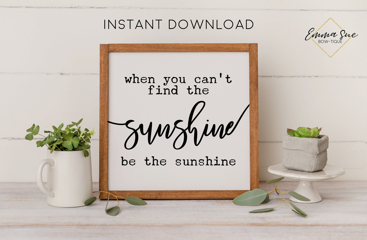 When you can't find the sunshine be the sunshine - Kindness Motivational Quote Printable Sign Wall Art