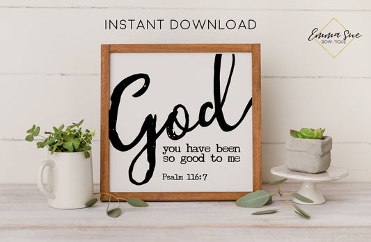 God you have been so good to me Psalm 116:7 Bible Verse Blessed Printable Art Sign Digital File