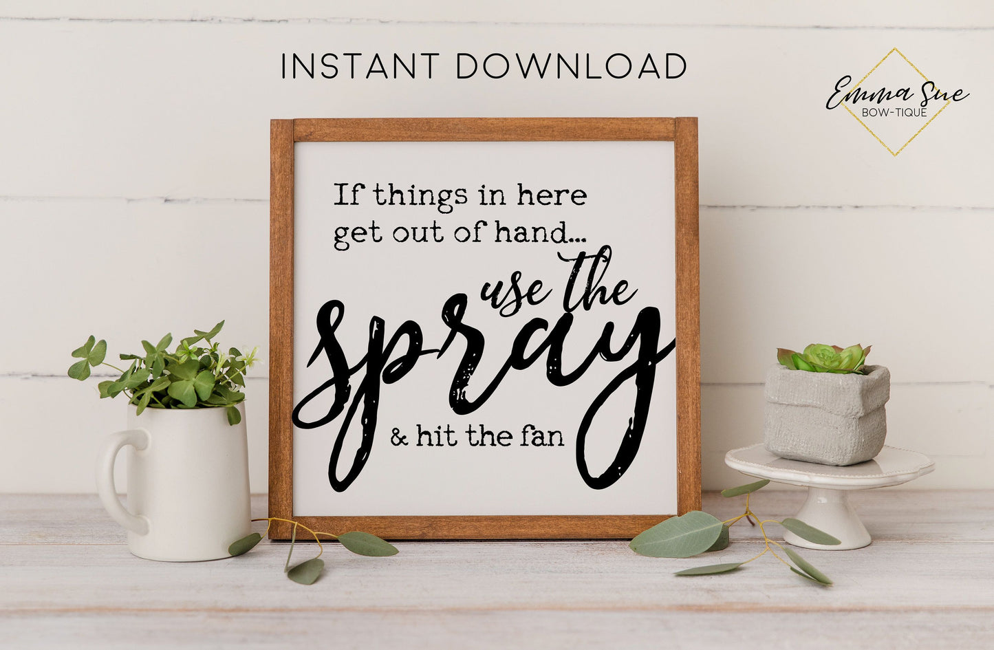 If things in here get out of hand use the spray & hit the fan Bathroom Wall Art Digital Printable