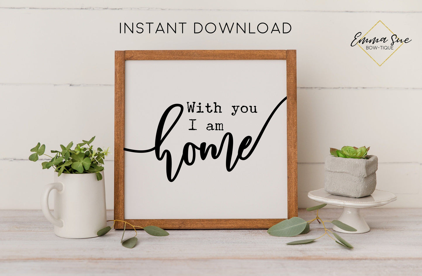 With you I am home - Marriage Love Quotes Farmhouse Printable Sign Wall Art