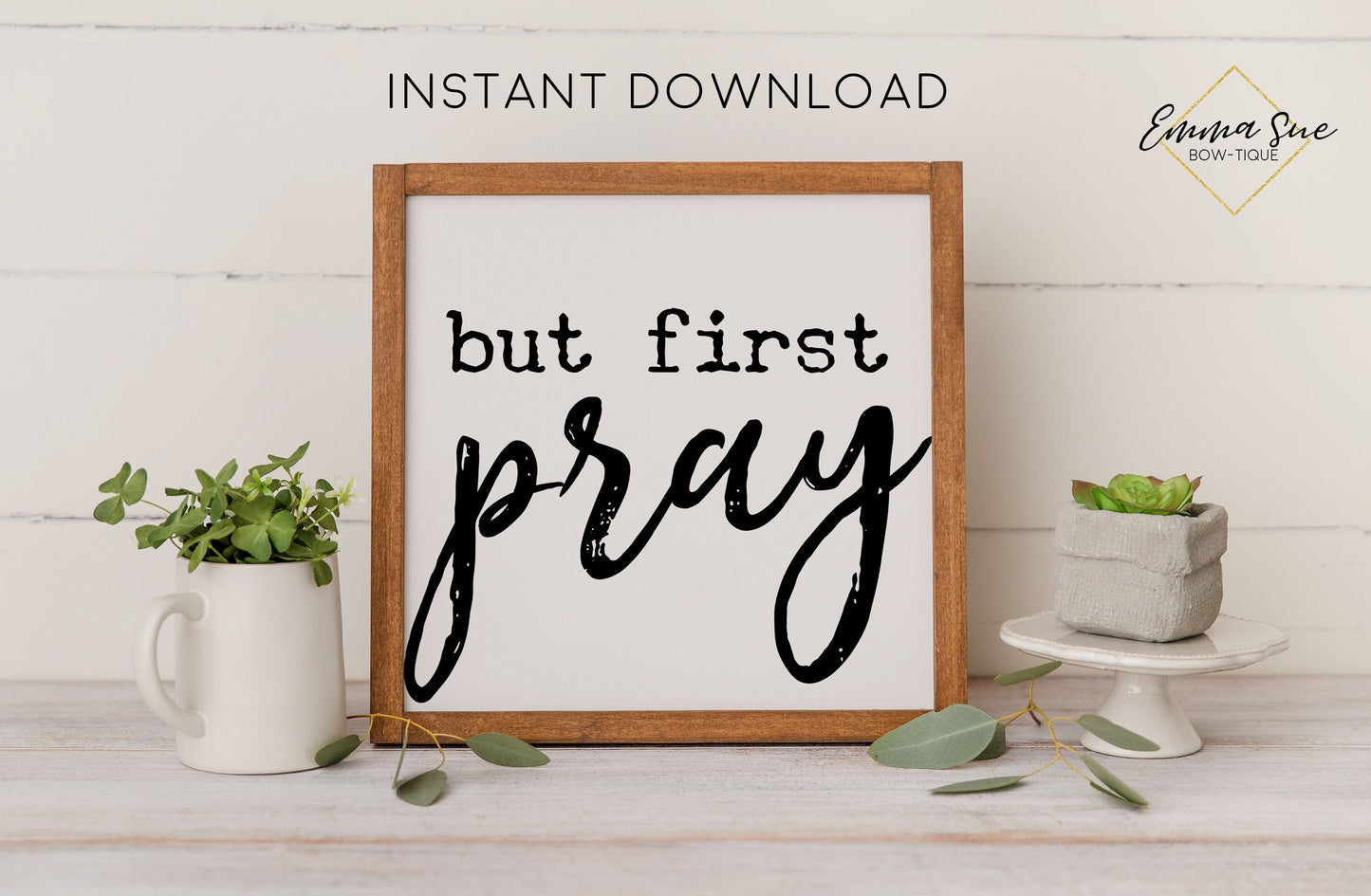 But first Pray - Christian Printable Art Farmhouse Sign - Digital File