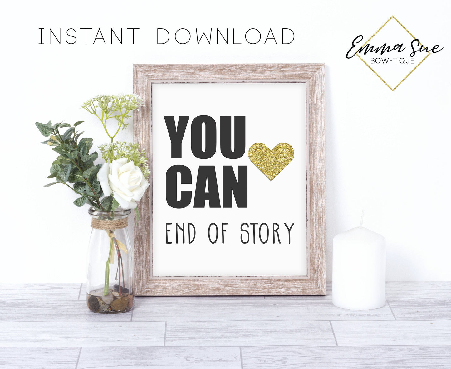 You can end of story - Confidence Home Office Motivational Quote Printable Sign Wall Art Digital File