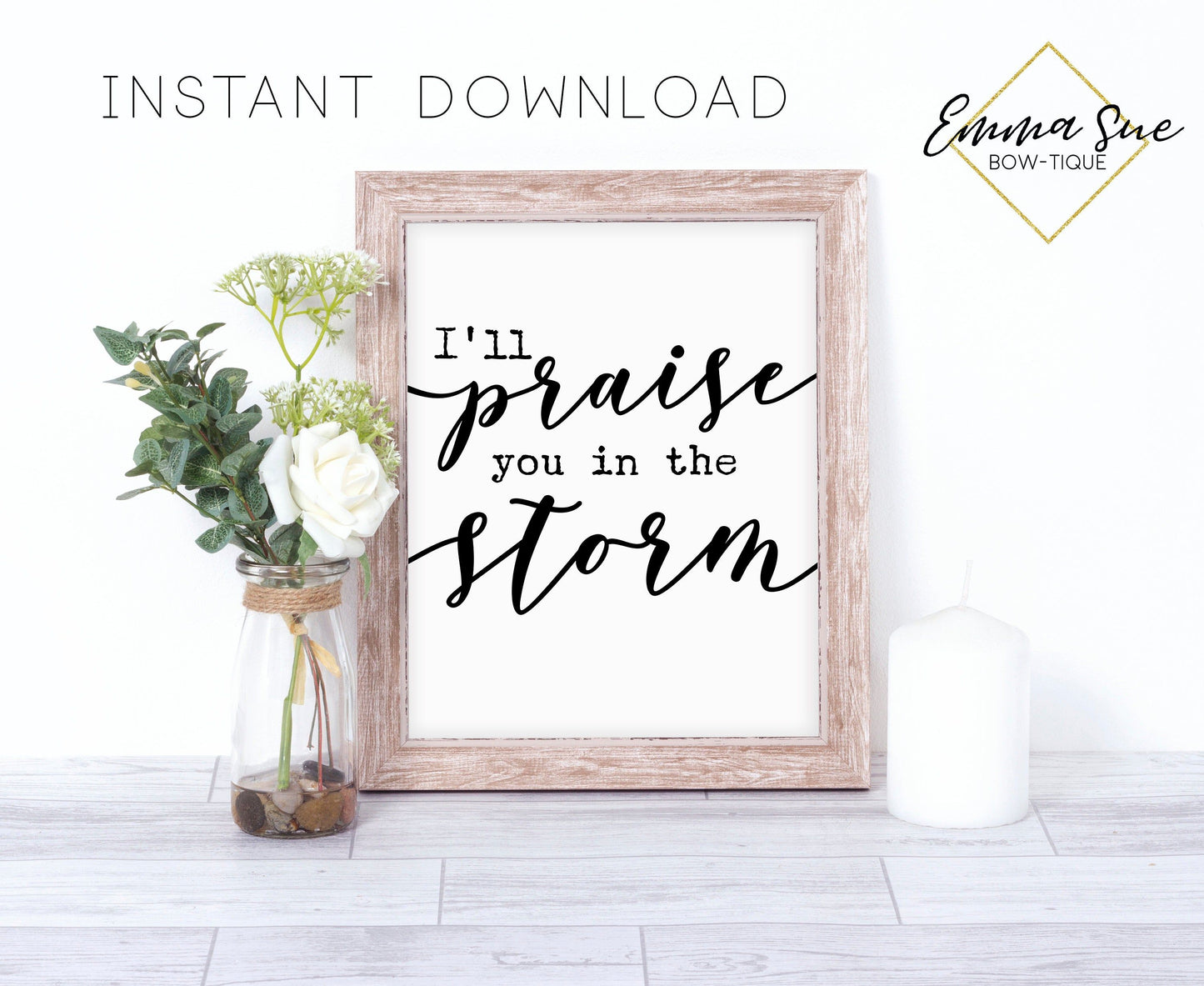 I'll praise You in the storm - Prayer Christian Farmhouse Printable Art Sign Digital File