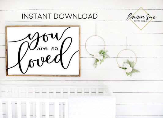 You are so loved - Love quotes Baby Kids nursery room Printable Sign