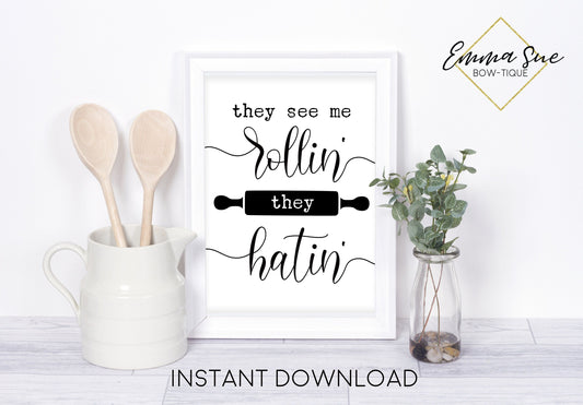 They see me rollin they hatin Funny Baking Cooking Kitchen Art Printable Sign Farmhouse Style