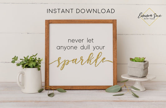 Never let anyone dull your sparkle - Motivational Quotes Confidence Self Love Printable Sign Wall Art