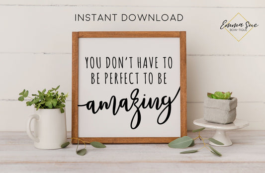 You don't have to be perfect to be amazing - Confidence Self Love Motivational Quote Printable Sign Wall Art