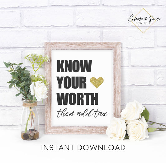 Know your worth then add tax - Boss Babe Home Office Motivational Quote Printable Sign Wall Art Digital File