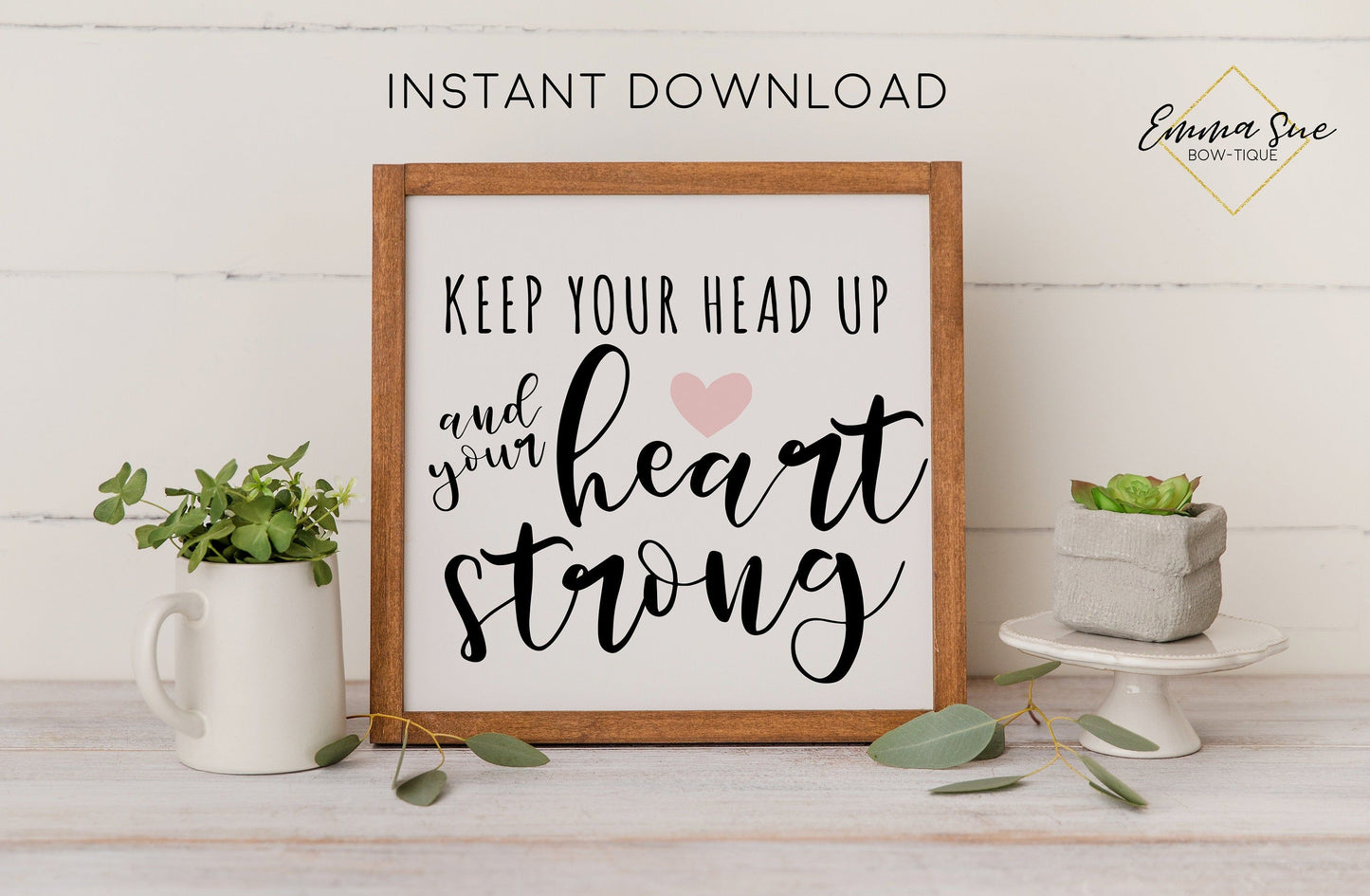 Keep your head up and your heart strong -  Strength Motivational Quotes Printable Sign