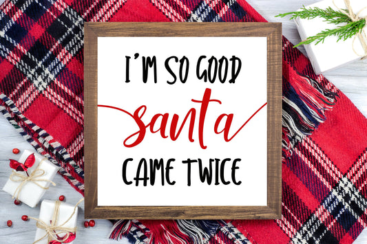 I'm so good Santa came twice - Funny Christmas Decor Printable Sign Farmhouse Style  - Digital File