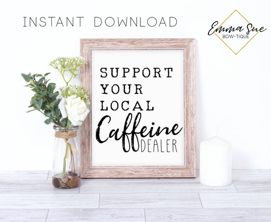 Support your local caffeine dealer Kitchen Coffee Bar Sign Wall Art Printable Instant Download