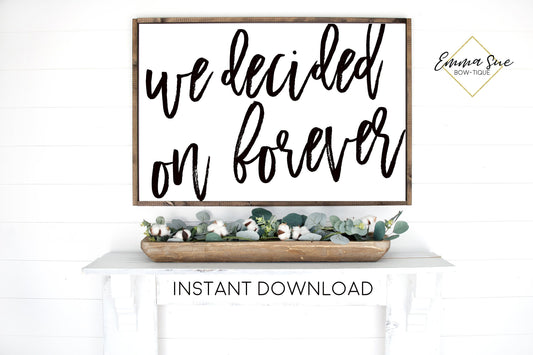 We decided on Forever - Love quotes Marriage Wall art Farmhouse Printable Sign