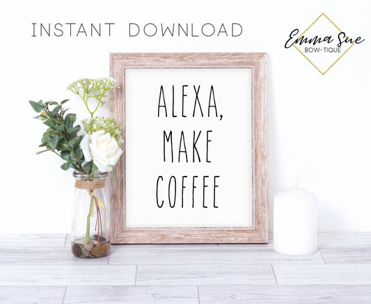Alexa Make Coffee Kitchen Coffee Bar Sign Wall Art Printable Instant Download