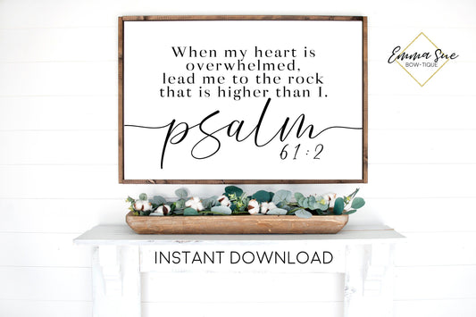 When my heart is overwhelmed lead me to the rock that is higher than I Psalm 61:2 Bible Verse Farmhouse Printable Sign Wall Art