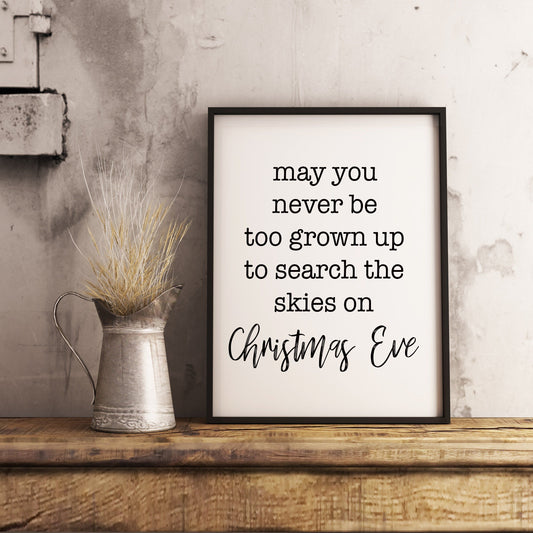 May you never be too grown up to search the sky on Christmas Eve - Christmas Printable Sign Farmhouse Style  - Digital File