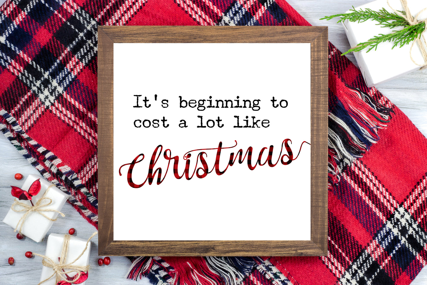 It's beginning to cost a lot like Christmas - Funny Christmas Printable Sign Farmhouse Style  - Digital File