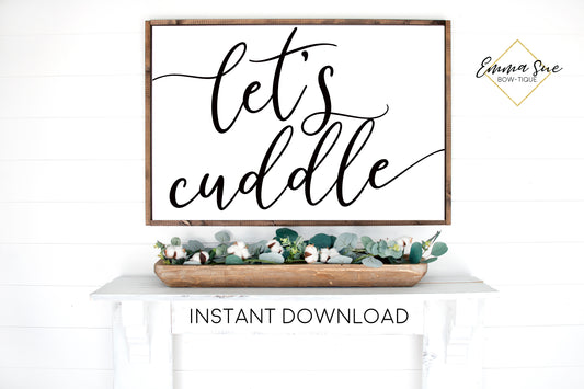 Let's Cuddle - Bedroom Living Room Wall art Farmhouse Printable Sign