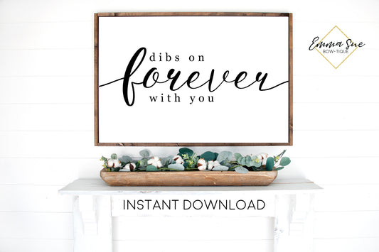 Dibs on Forever with you - Family Love quotes Wall art Farmhouse Printable Sign - Instant Download
