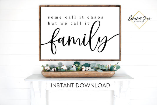 Some call it chaos but we call it Family - Family Love quotes Wall Art Farmhouse Printable Sign - Instant Download