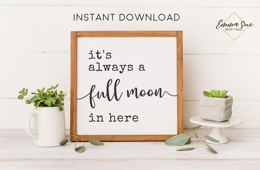 It's always a Full Moon in here Sign - Farmhouse Bathroom Art Digital Printable Instant Download