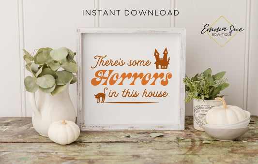 There's some horrors in this house - Funny Halloween Fall Decor Printable Sign Retro Boho Style  - Digital File