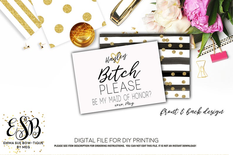 Wedding Bridesmaid Card - Bitch Please be my Maid of Honor or Bridesmaid Proposal -- Digital File