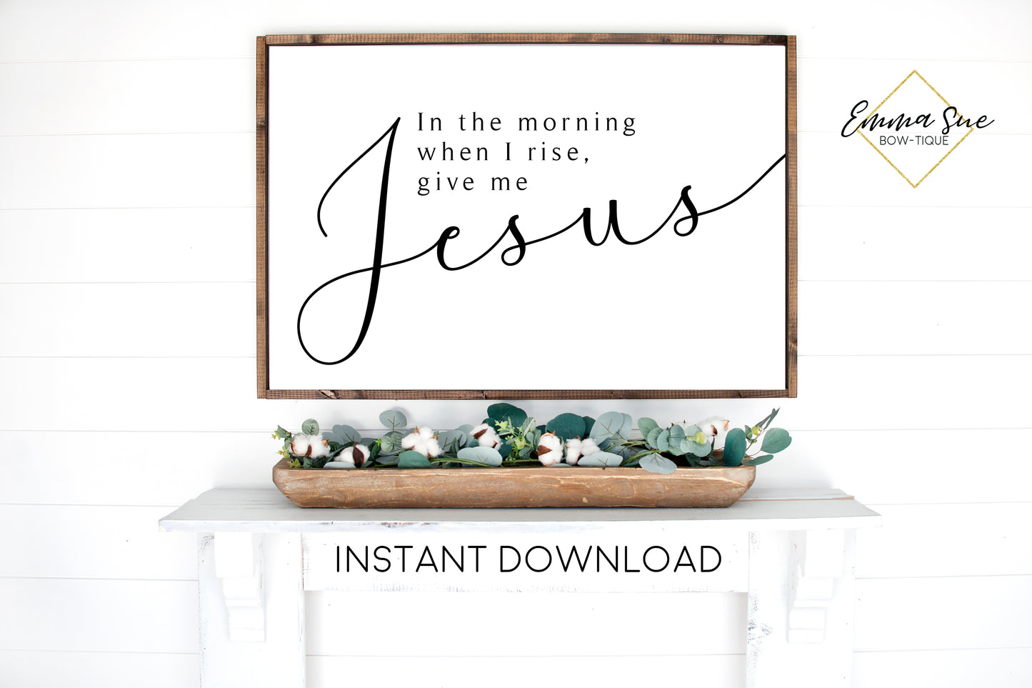 In the morning when I rise, give me Jesus -  Farmhouse Christian Printable Sign Wall Art - Instant Download