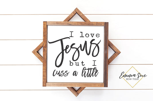 I love Jesus but I cuss a little - Jesus Farmhouse Printable Art Sign Digital File