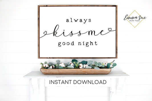 Always Kiss me Goodnight - Love quotes Bedroom Wall art Farmhouse Printable Sign