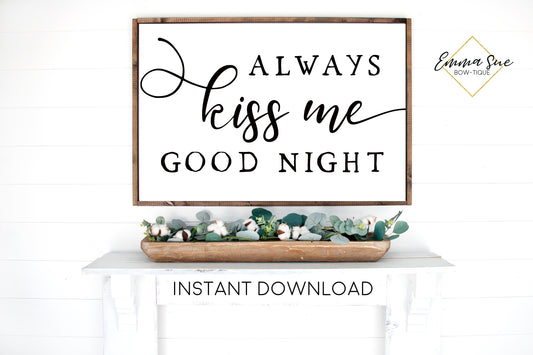 Always Kiss me Goodnight - Love quotes Bedroom Wall art Farmhouse Printable Sign