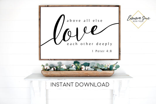Above all else Love each other deeply - 1 Peter 4:8 Bible Verse Printable Sign Wall Art - Instant Download